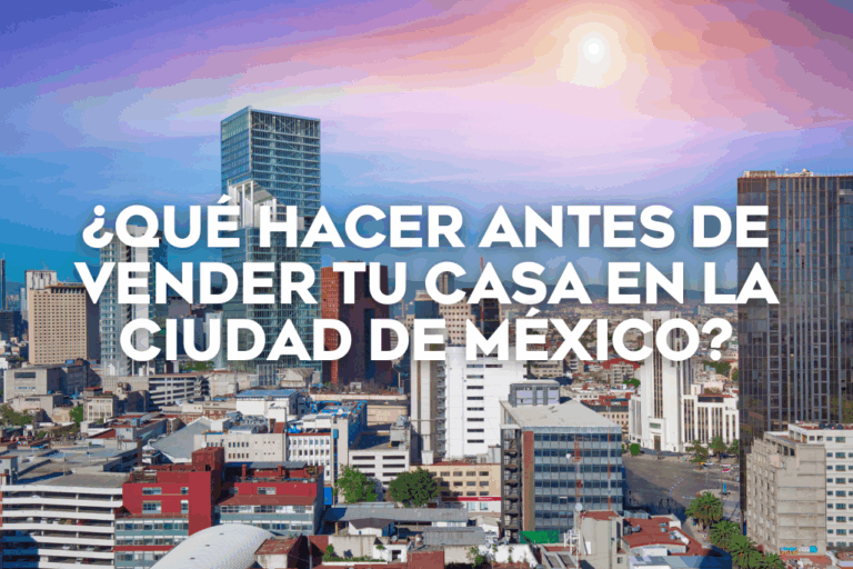 ¿Qué hacer antes de vender tu casa en la Ciudad de México?