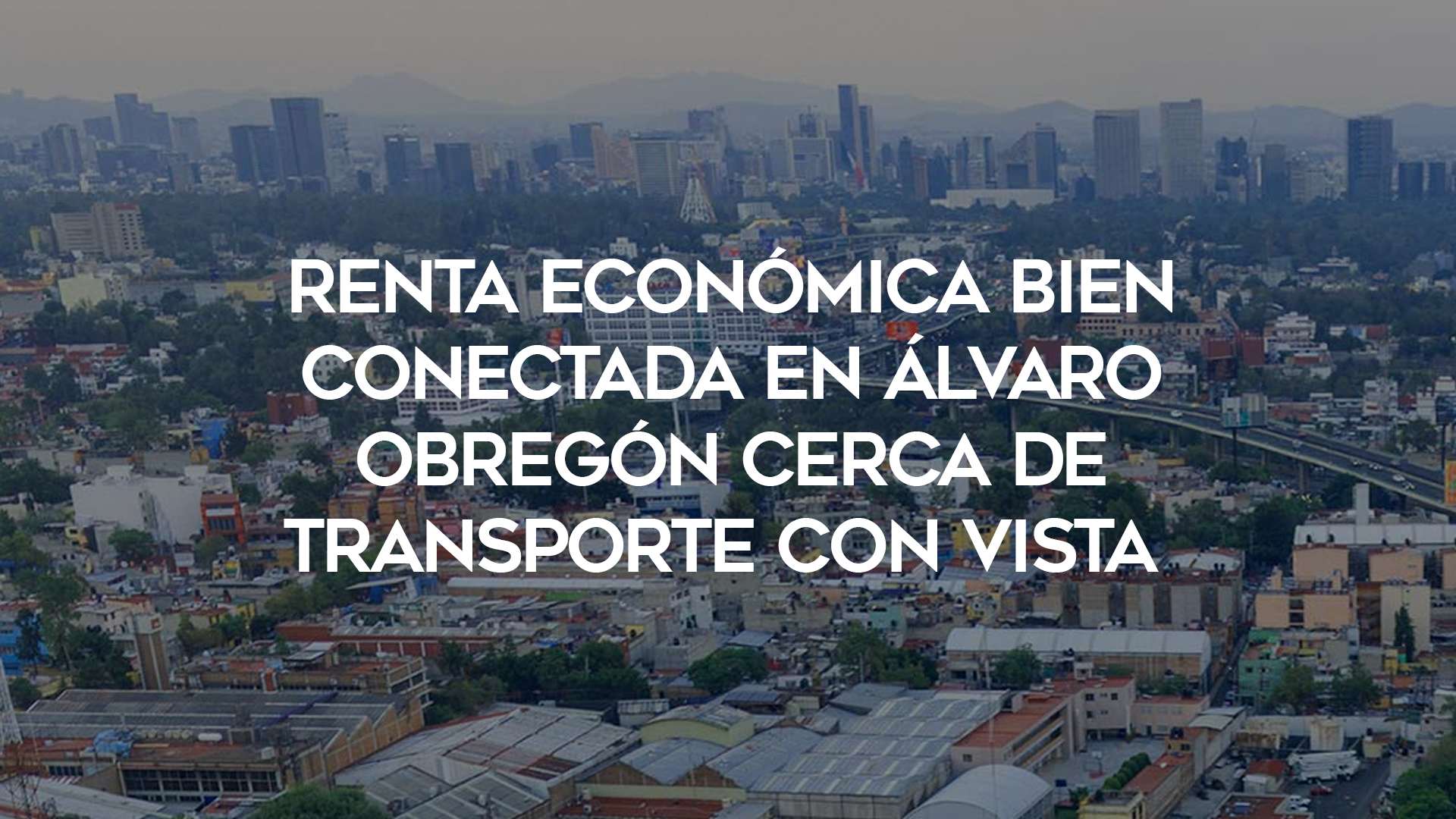 11_Renta-económica-bien-conectada-Álvaro-Obregón-cerca-de-transporte-con-vista 