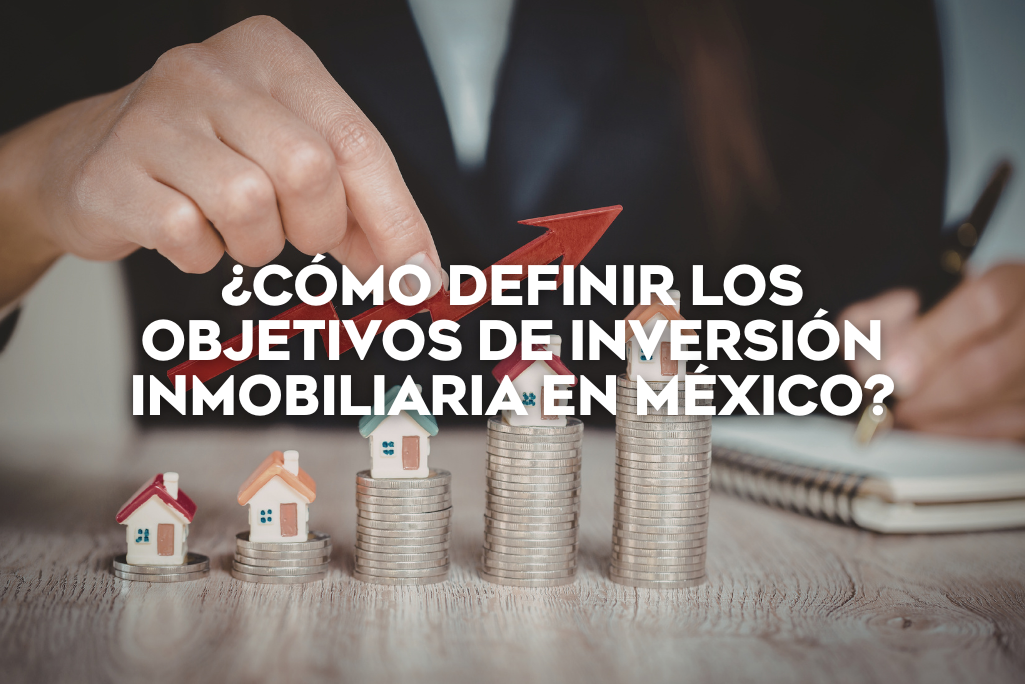 como-definir-objetivos-inversion-inmobiliaria-en-mexico-coldwell-baker-inmobiliaria