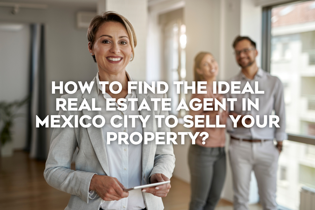 how-to-find-the-Ideal-real-estate-agent-in-mexico-city-to-sell-your-property-coldwell-banker-mexico-real-estate