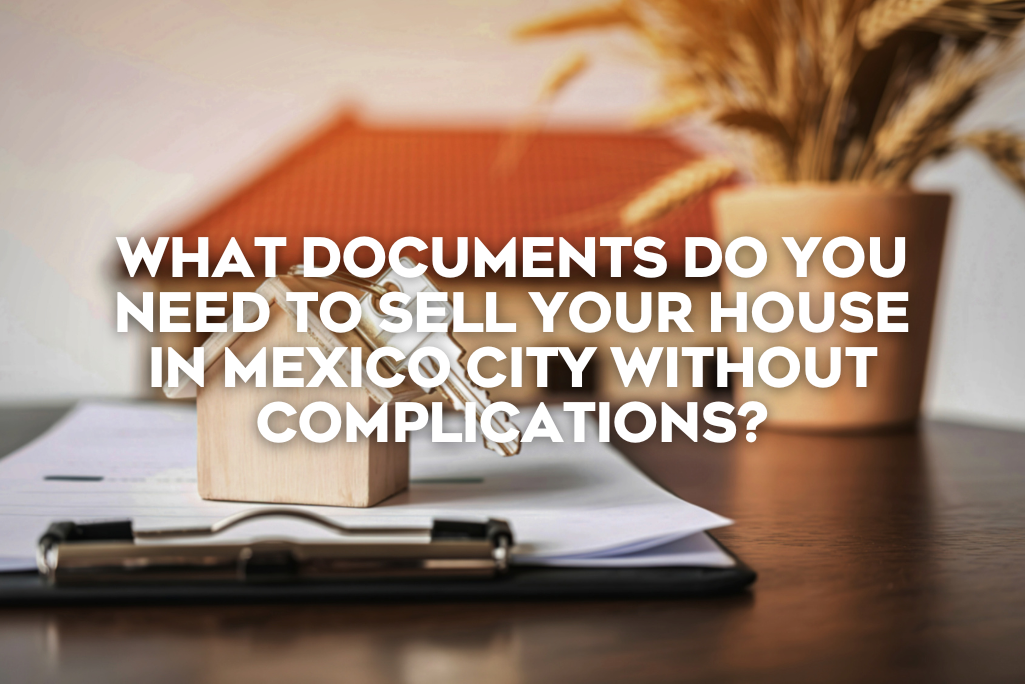 what-documents-do-you-need-to-sell-your-house-in-mexico-city-without-complication-coldwell-banker-mexico-realestate