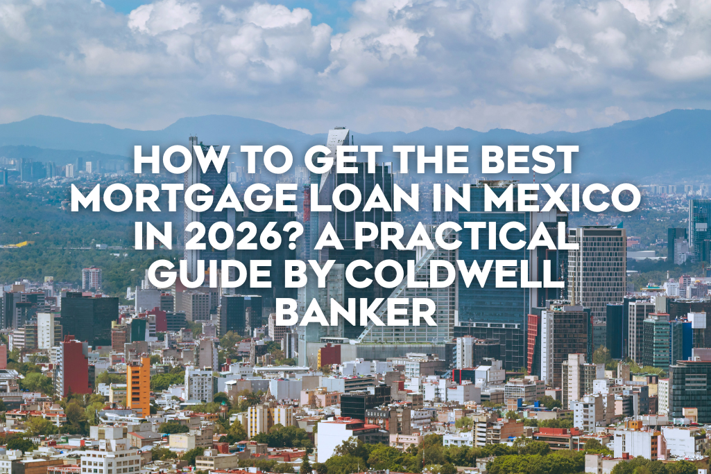how-to-get-the-best-mortgage-loan-in-mexico-practical-guide-by-coldwell-banker-realestate
