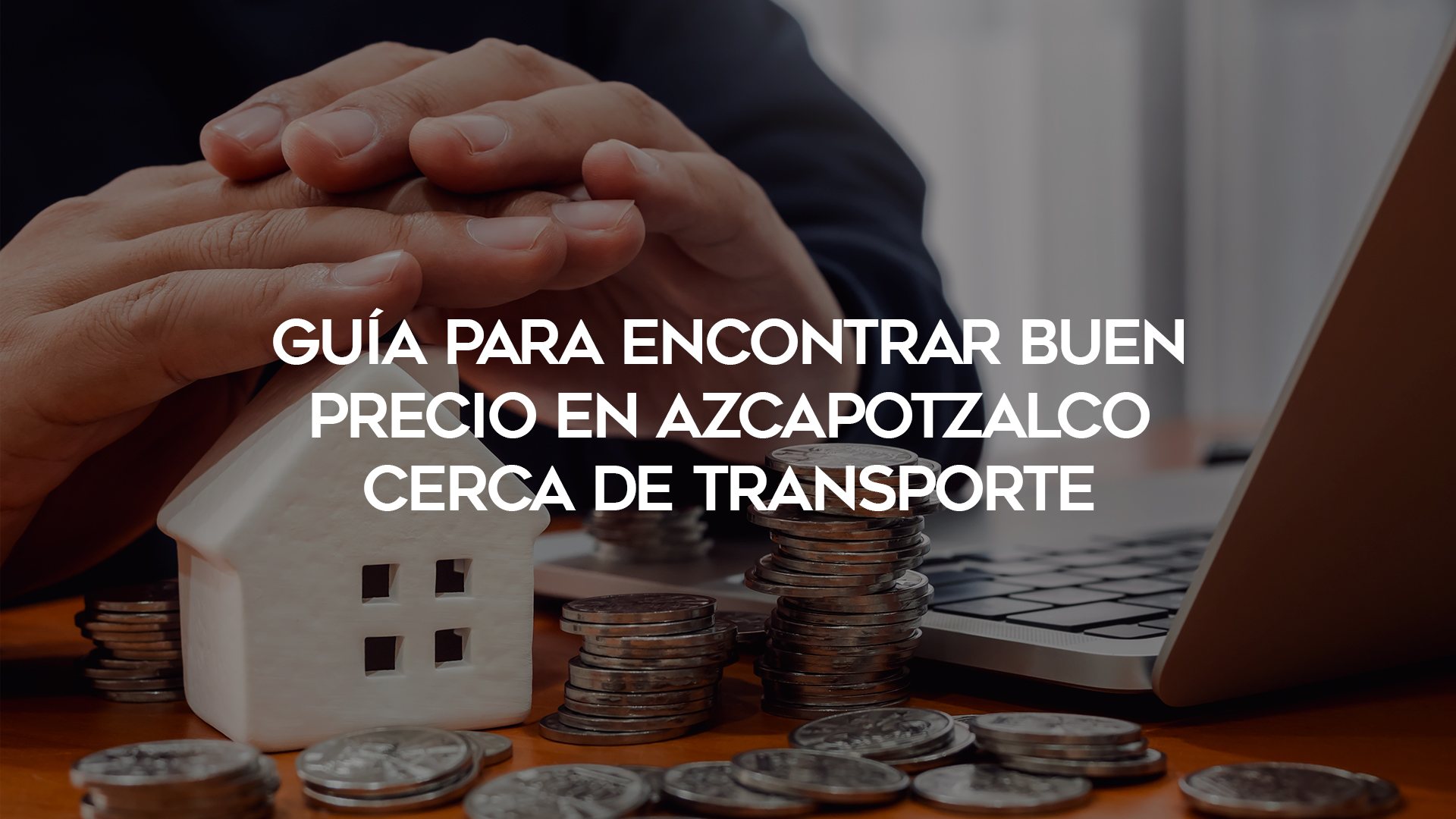 51_Guía-para-Encontrar-Buen-Precio-en-Azcapotzalco-Cerca-de-Transporte_1920x1080