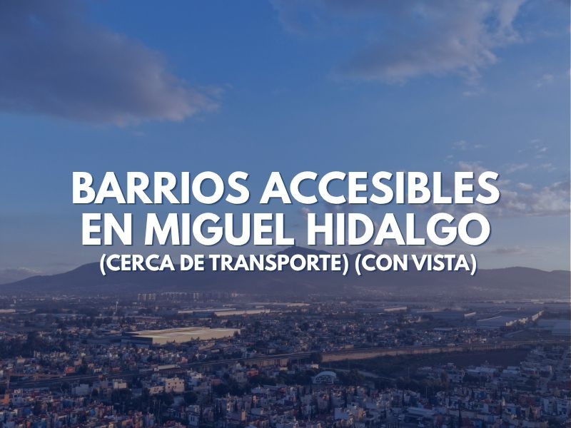 Barrios Accesibles en Miguel Hidalgo (Cerca de Transporte) (Con Vista)