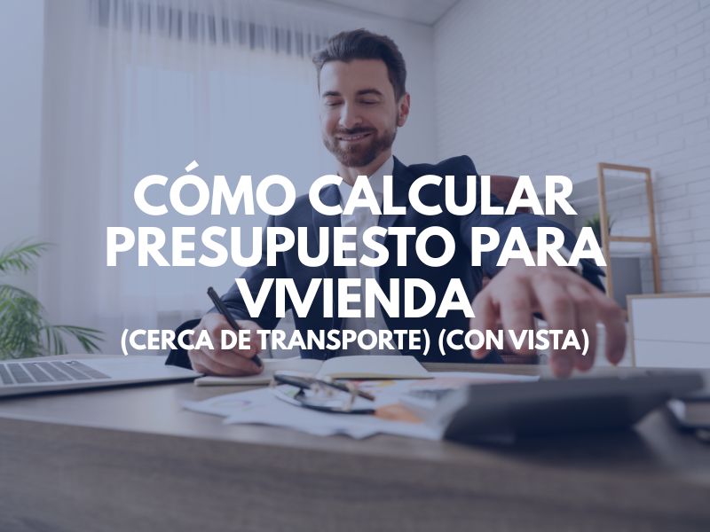 Cómo Calcular Presupuesto para Vivienda (Cerca de Transporte) (Con Vista)