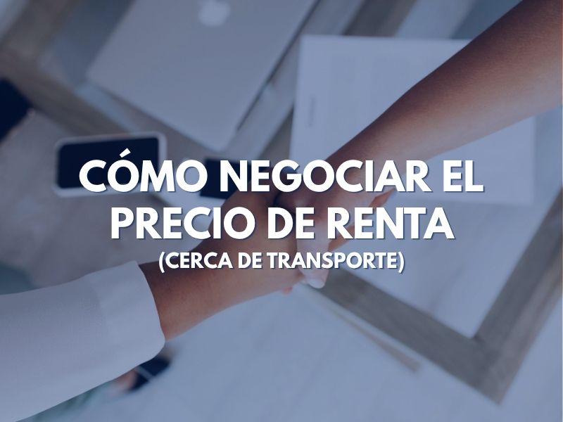Cómo Negociar el Precio de Renta (Cerca de Transporte)