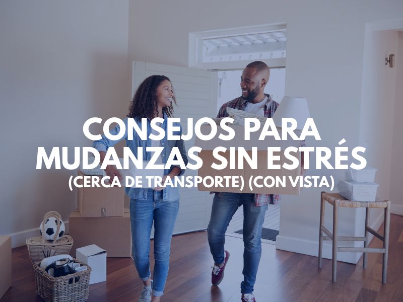 Consejos para Mudanzas sin Estrés (Cerca de Transporte) (Con Vista)
