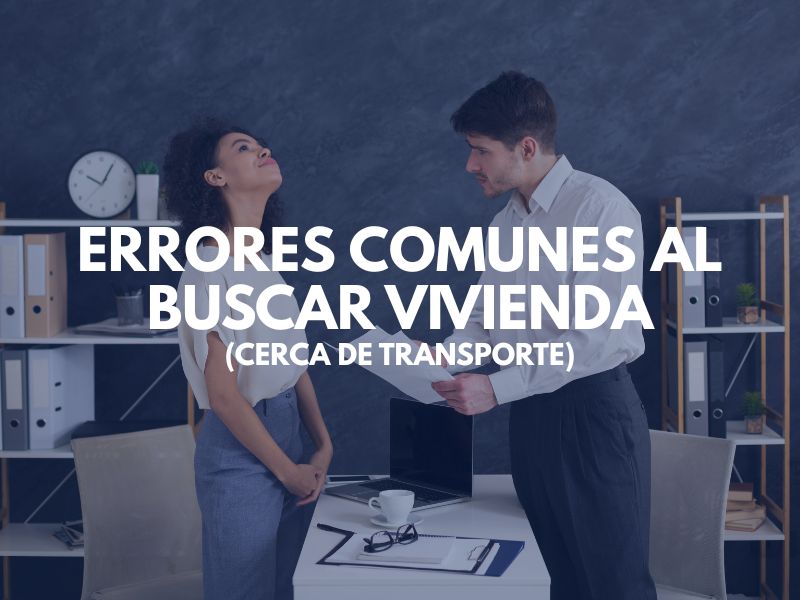 Errores Comunes Al Buscar Vivienda (Cerca de Transporte)