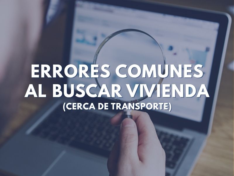 Errores Comunes Al Buscar Vivienda (Cerca de Transporte)