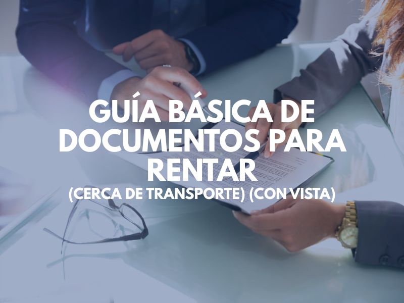 Guía Básica de Documentos para Rentar (Cerca de Transporte) (Con Vista)