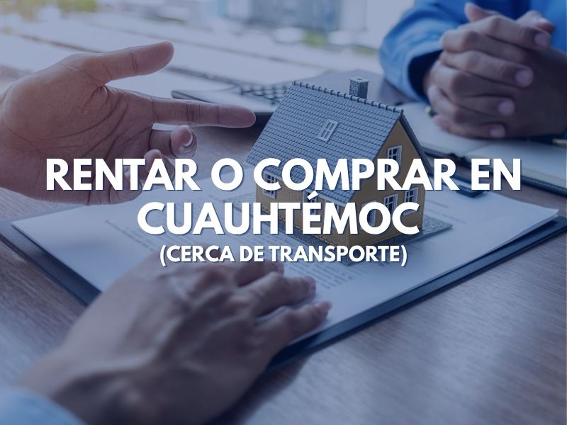 Rentar o Comprar en Cuauhtémoc (Cerca de Transporte)