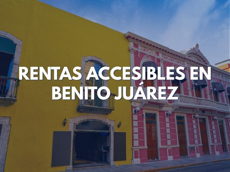 Rentas Accesibles en Benito Juárez