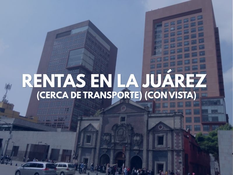 Rentas en la Juárez (Cerca de Transporte) (Con Vista)