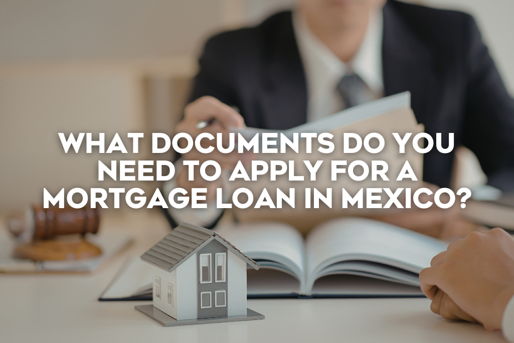what-documents-do-you-need-to-apply-for-a-mortgage-loan-in-mexico-coldwell-banker-realestate
