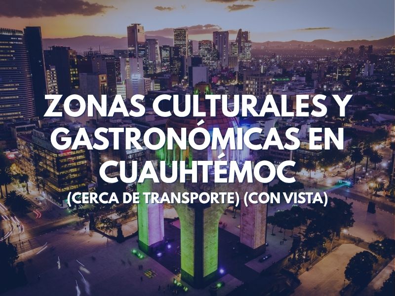 Zonas Culturales y Gastronómicas en Cuauhtémoc (Cerca de Transporte) (Con Vista)