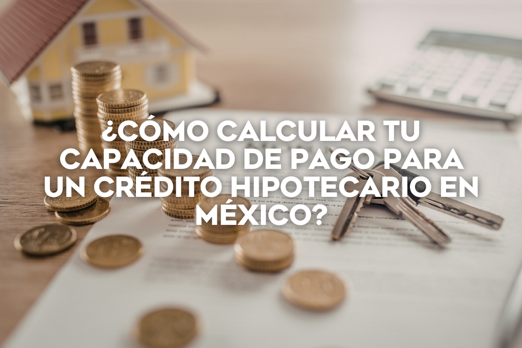 como-calcular-tu-capacidad-de-pago-para-un-credito-hipotecario-en-mexico-coldwell-banker-mexico-inmobiliaria