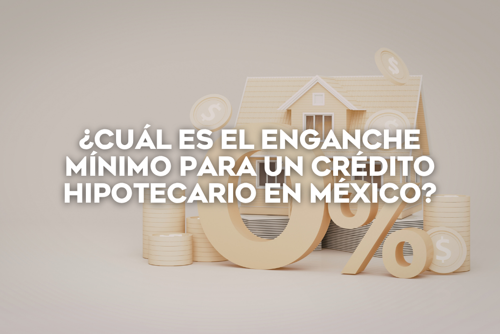 cual-es-el-enganche-minimo-para-un-credito-hipotecario-en-mexico-coldwell-banker-mexico-inmobiliaria