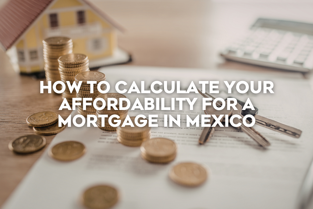 how-to-calculate-your-affordability-for-a-mortgage-in-mexico-coldwell-banker-mexico-realestate