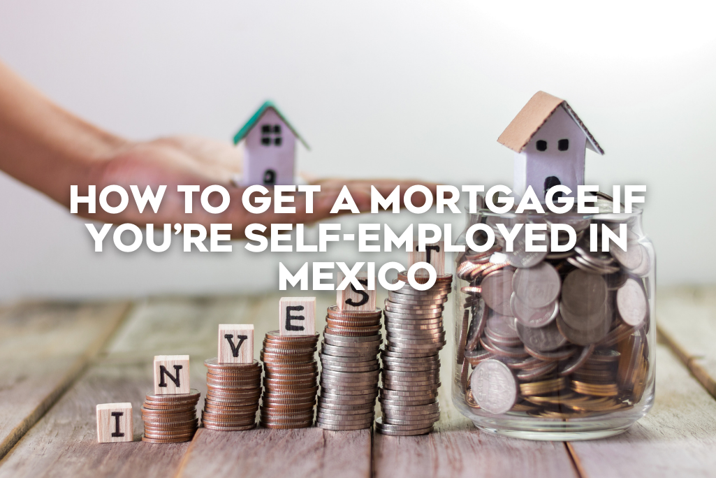 how-to-get-a-mortgage-if-you-are-self-employed-in-mexico-coldwell-banker-realestate