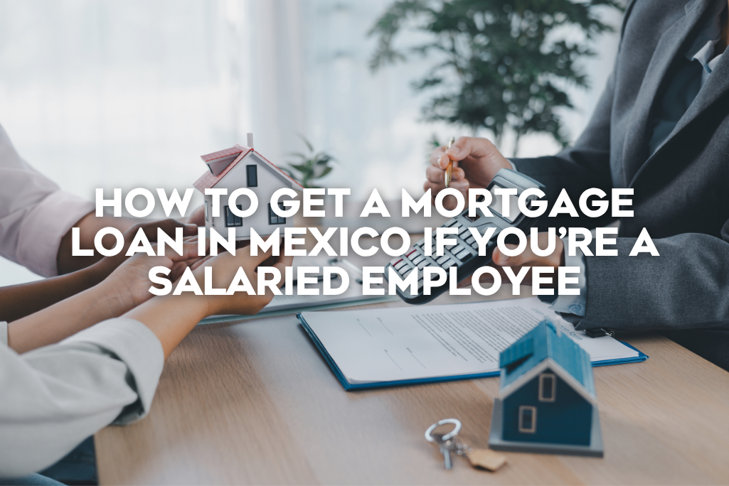how-to-get-a-mortgage-loan-in-mexico-if-youare-a-salaried-employee-coldwell-banker-mexico-realestate