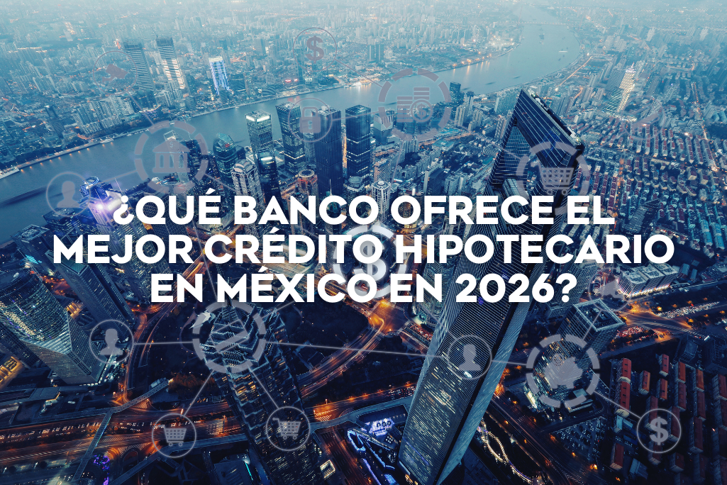que-banco-ofrece-mejor-credito-hipotecario-en-mexico-en-2026-coldwell-banker-mexico-inmobiliaria