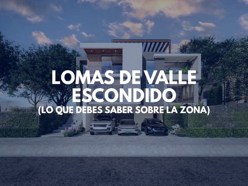 Lomas De Valle Escondido_ lo que debes saber sobre la zona