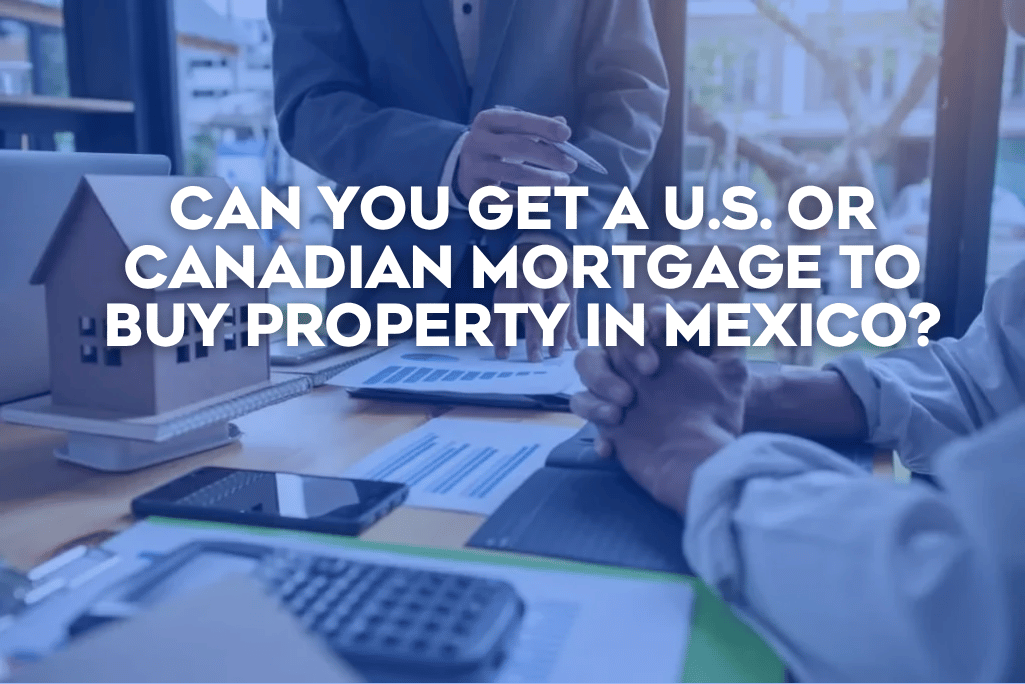 Coldwell Banker Mexico Can You Get A U.S. Or Canadian Mortgage To Buy Property In Mexico?